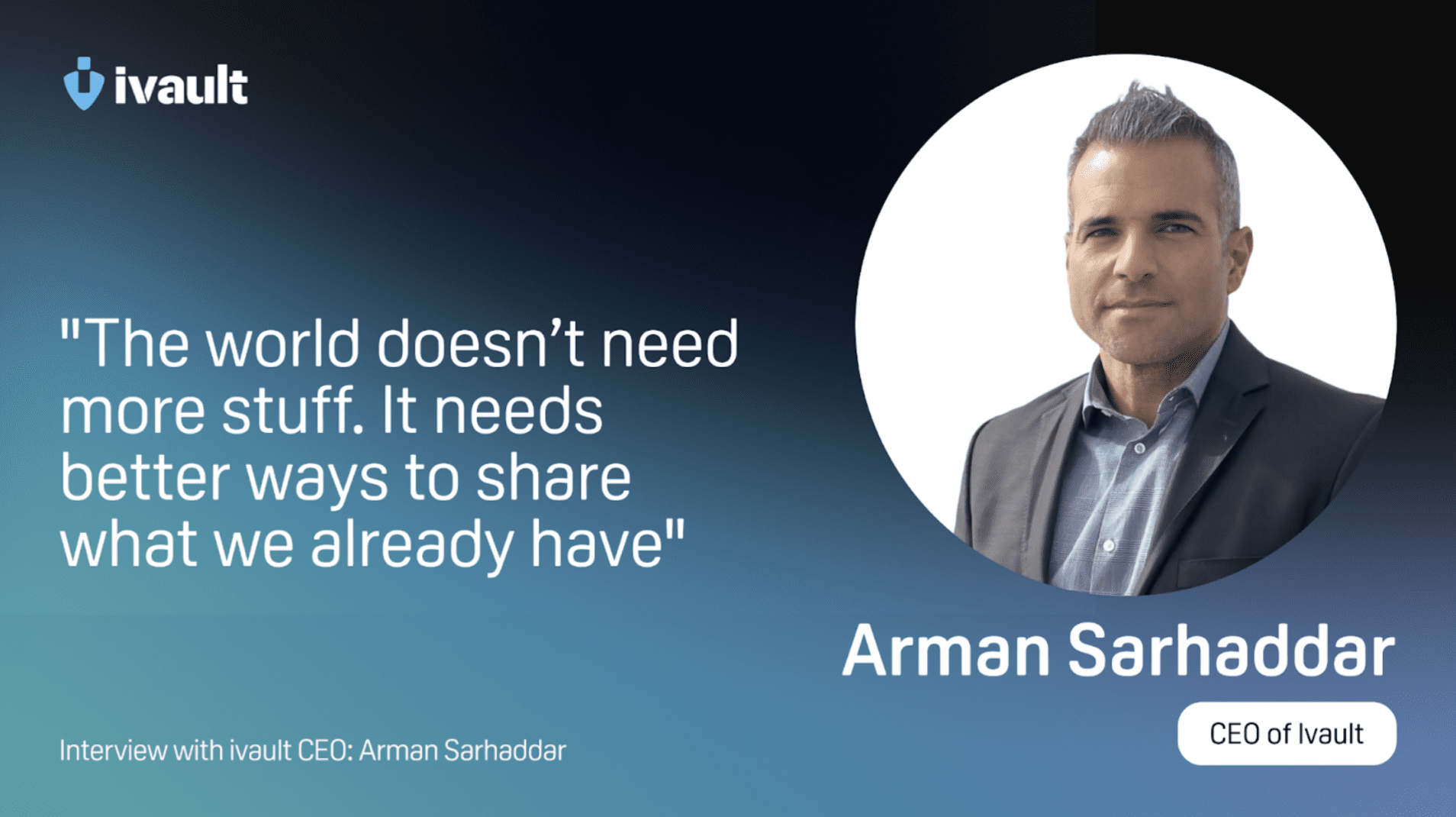 Sharing More, Owning Less: How Arman Sarhaddar and ivault are Building a Sustainable Future with Blockchain